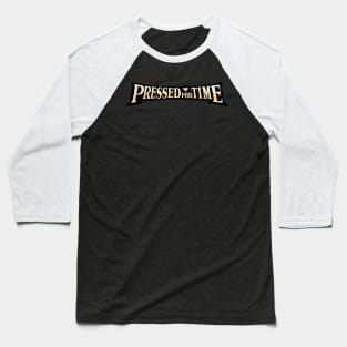 Pressed For Time Banner Logo 5 Baseball T-Shirt